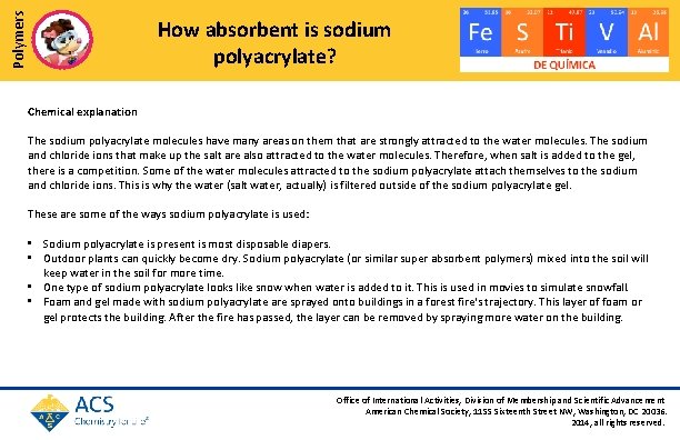 Polymers How absorbent is sodium polyacrylate? Chemical explanation The sodium polyacrylate molecules have many