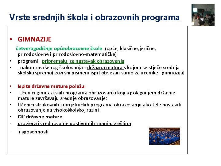 Vrste srednjih škola i obrazovnih programa • GIMNAZIJE četverogodišnje općeobrazovne škole (opće, klasične, jezične,