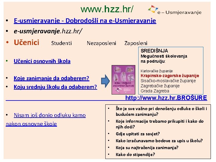 www. hzz. hr/ • E-usmjeravanje - Dobrodošli na e-Usmjeravanje • e-usmjeravanje. hzz. hr/ •