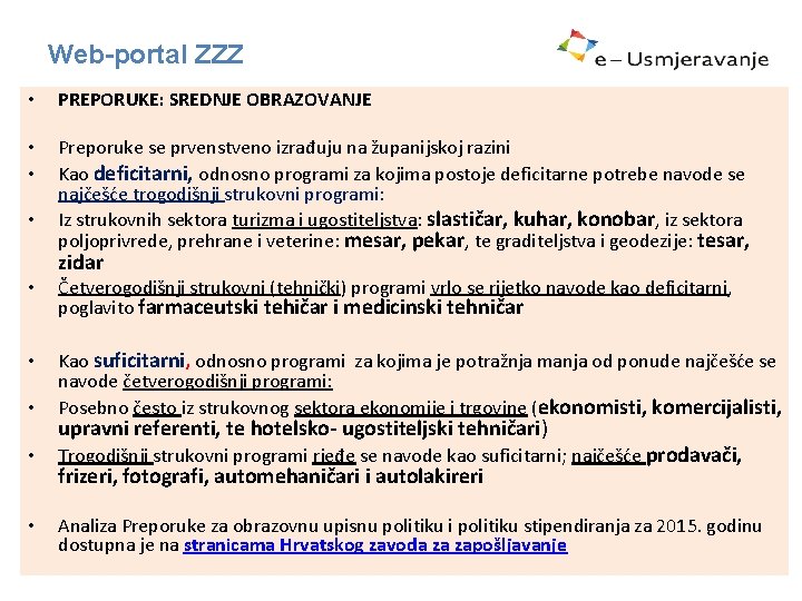 Web-portal ZZZ • PREPORUKE: SREDNJE OBRAZOVANJE • • Preporuke se prvenstveno izrađuju na županijskoj