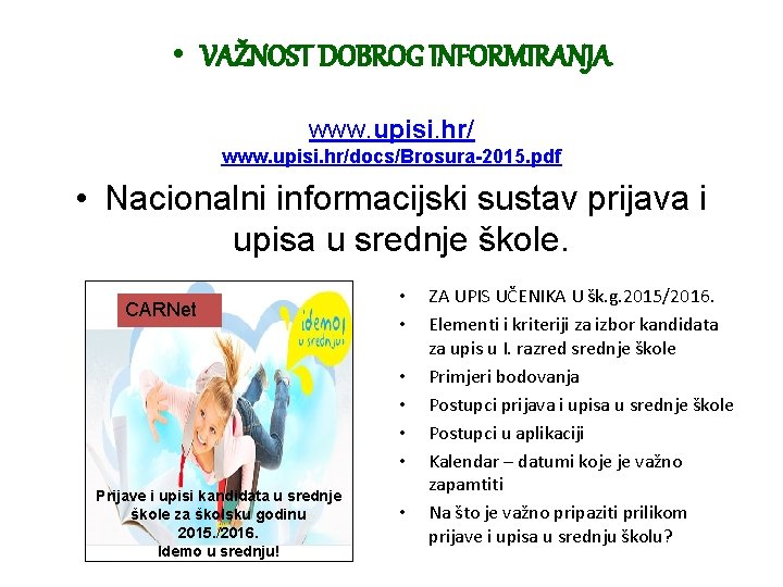  • VAŽNOST DOBROG INFORMIRANJA www. upisi. hr/docs/Brosura-2015. pdf • Nacionalni informacijski sustav prijava