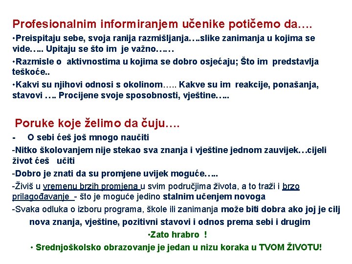 Profesionalnim informiranjem učenike potičemo da…. • Preispitaju sebe, svoja ranija razmišljanja…. slike zanimanja u