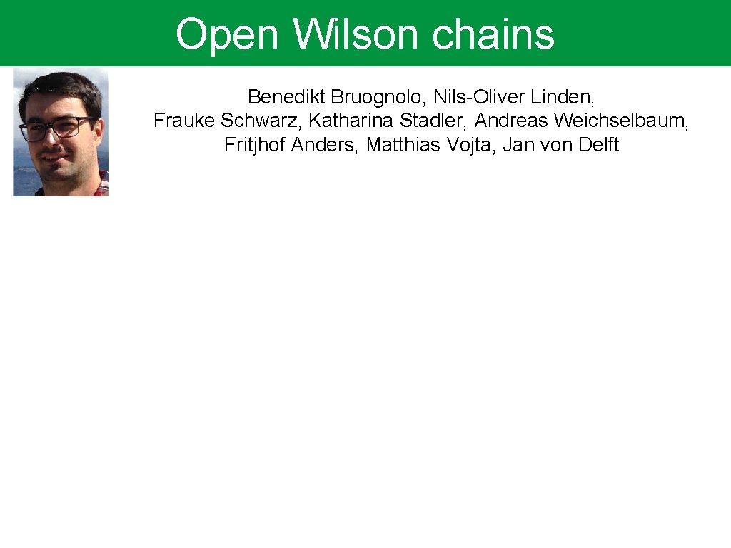 Open Wilson chains Benedikt Bruognolo, Nils-Oliver Linden, Frauke Schwarz, Katharina Stadler, Andreas Weichselbaum, Fritjhof