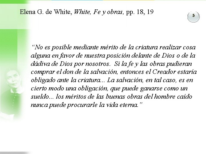 Elena G. de White, Fe y obras, pp. 18, 19 5 “No es posible