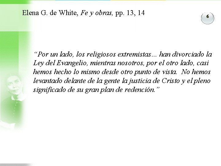 Elena G. de White, Fe y obras, pp. 13, 14 6 “Por un lado,