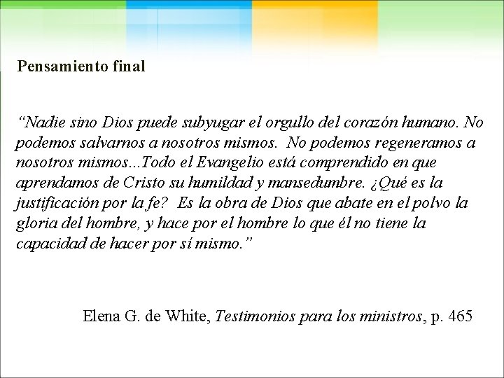 Pensamiento final “Nadie sino Dios puede subyugar el orgullo del corazón humano. No podemos