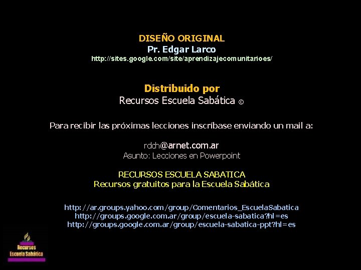 DISEÑO ORIGINAL Pr. Edgar Larco http: //sites. google. com/site/aprendizajecomunitarioes/ Distribuido por Recursos Escuela Sabática