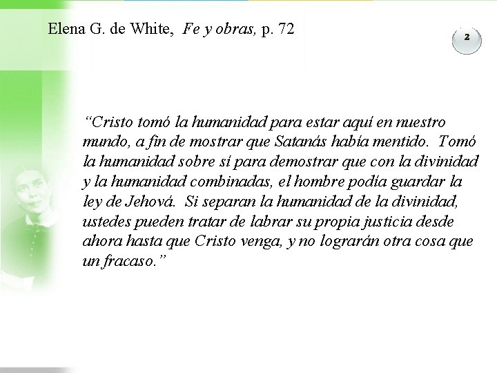 Elena G. de White, Fe y obras, p. 72 2 “Cristo tomó la humanidad