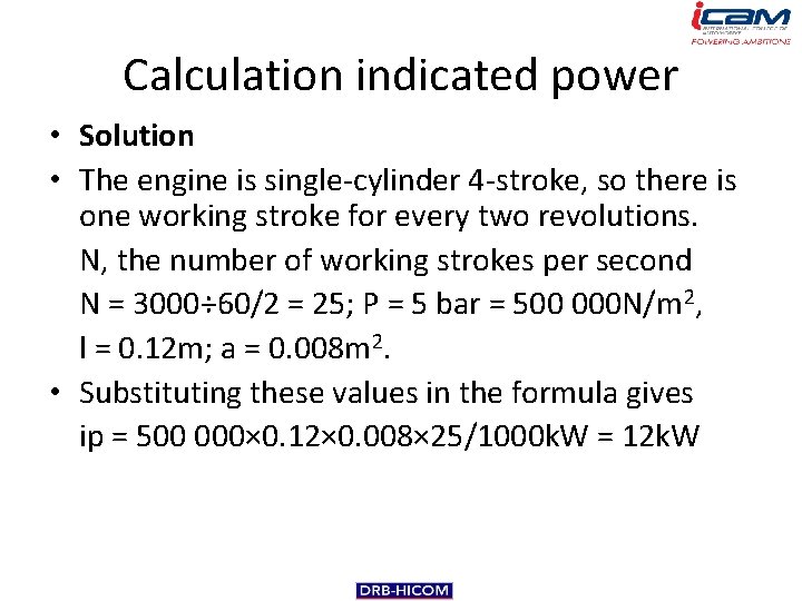 Calculation indicated power • Solution • The engine is single-cylinder 4 -stroke, so there