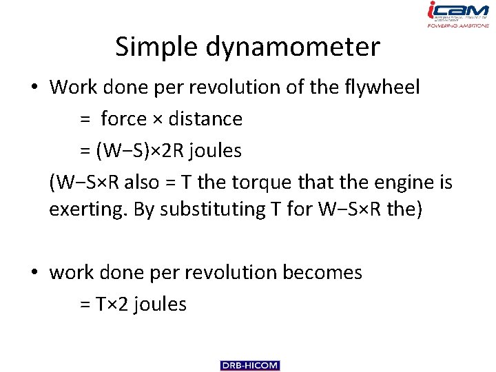 Simple dynamometer • Work done per revolution of the flywheel = force × distance