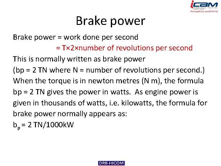 Brake power = work done per second = T× 2×number of revolutions per second