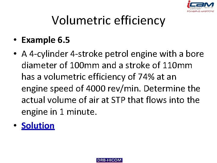 Volumetric efficiency • Example 6. 5 • A 4 -cylinder 4 -stroke petrol engine