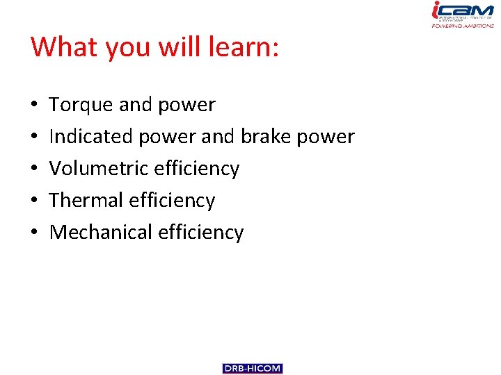 What you will learn: • • • Torque and power Indicated power and brake