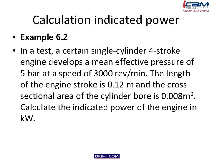 Calculation indicated power • Example 6. 2 • In a test, a certain single-cylinder