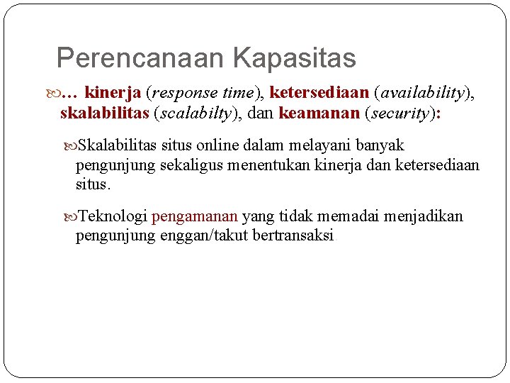 Perencanaan Kapasitas … kinerja (response time), ketersediaan (availability), skalabilitas (scalabilty), dan keamanan (security): Skalabilitas