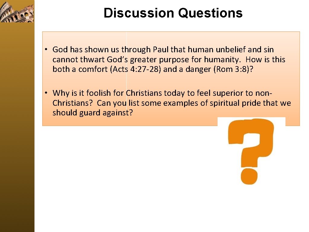 Discussion Questions • God has shown us through Paul that human unbelief and sin