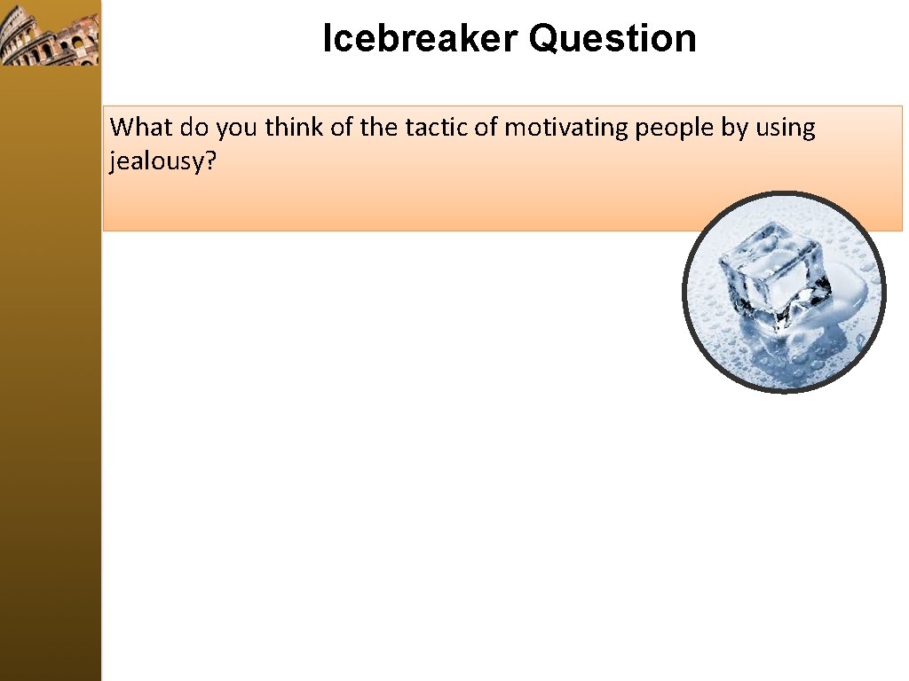 Icebreaker Question What do you think of the tactic of motivating people by using