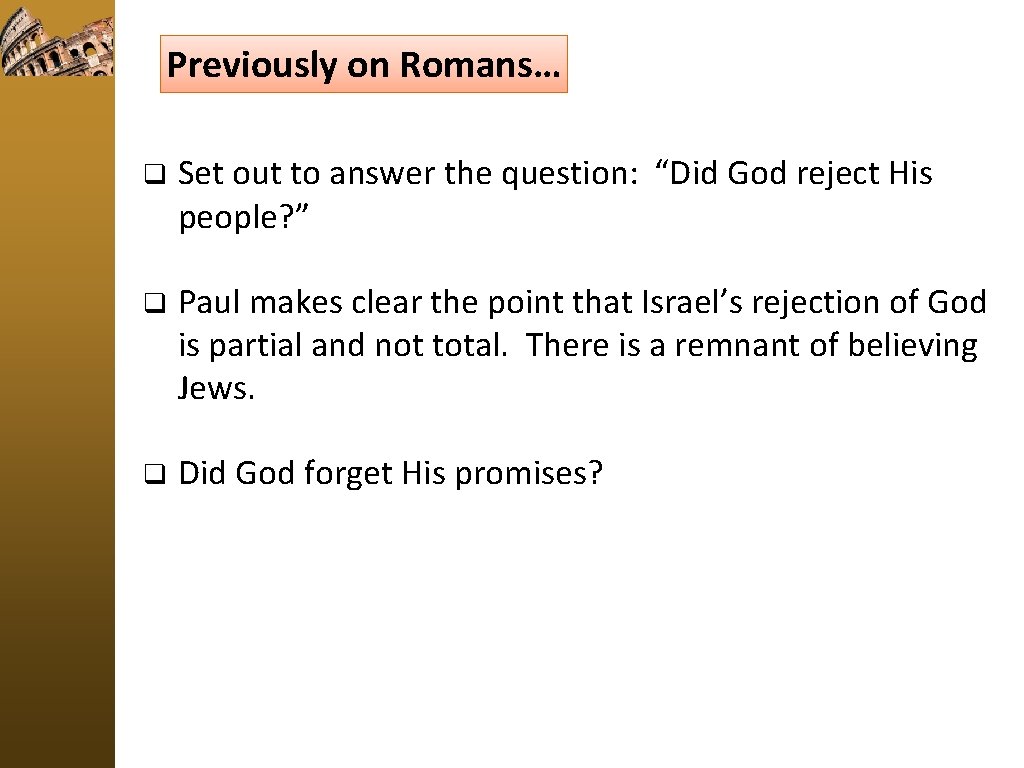 Previously on Romans… q Set out to answer the question: “Did God reject His