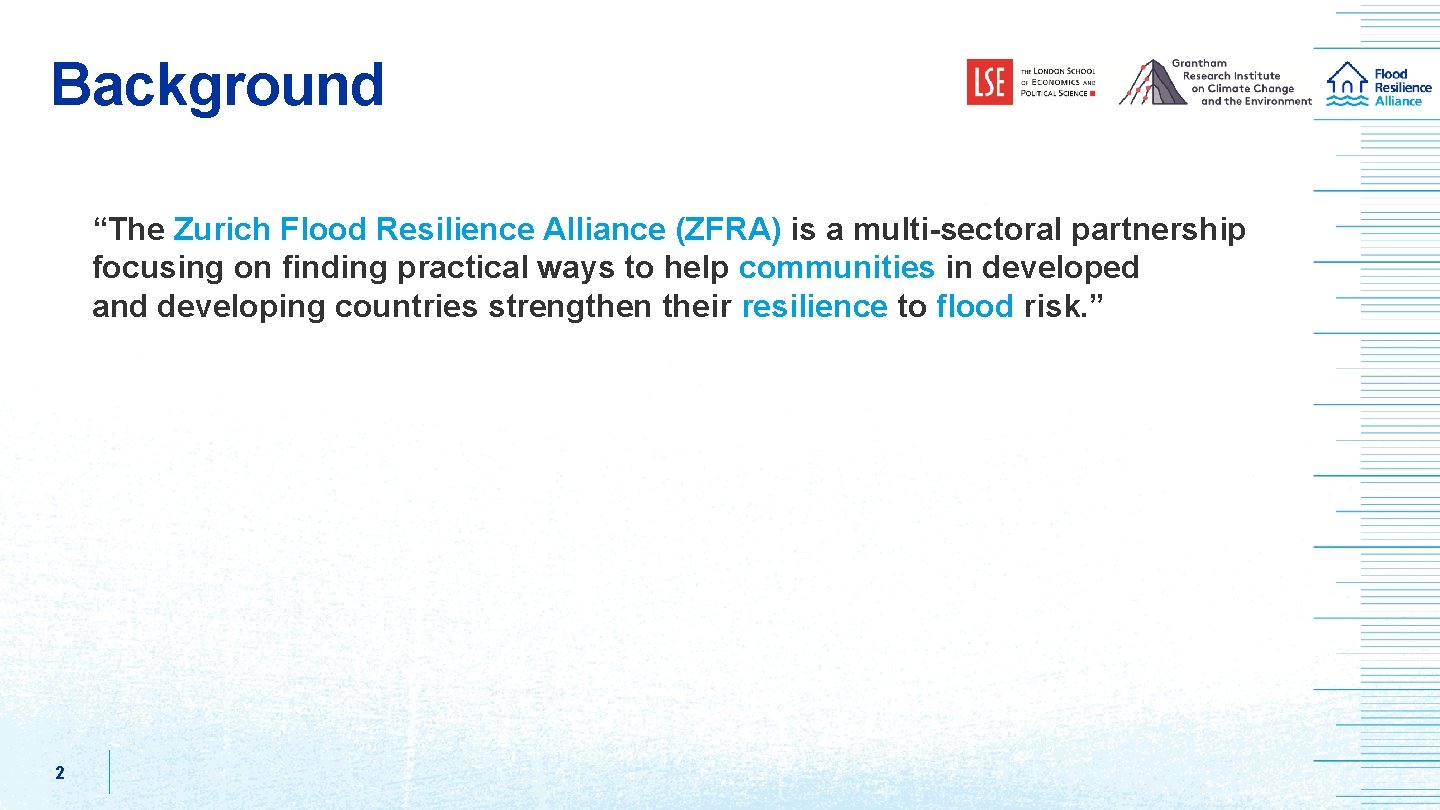 Background “The Zurich Flood Resilience Alliance (ZFRA) is a multi-sectoral partnership focusing on finding