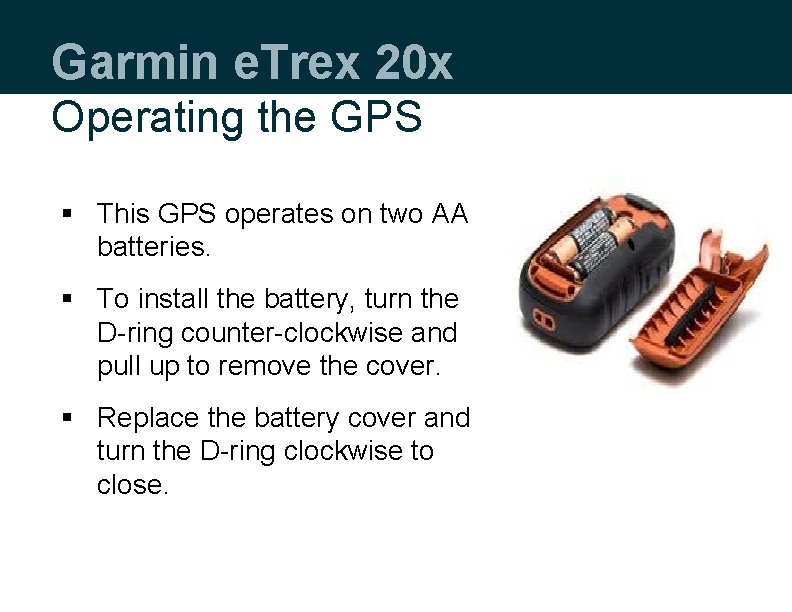 Garmin e. Trex 20 x Operating the GPS § This GPS operates on two