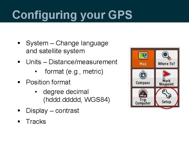 Configuring your GPS § System – Change language and satellite system § Units –