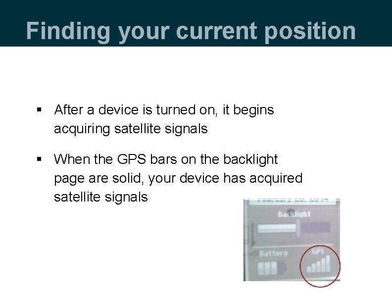 Finding your current position § After a device is turned on, it begins acquiring