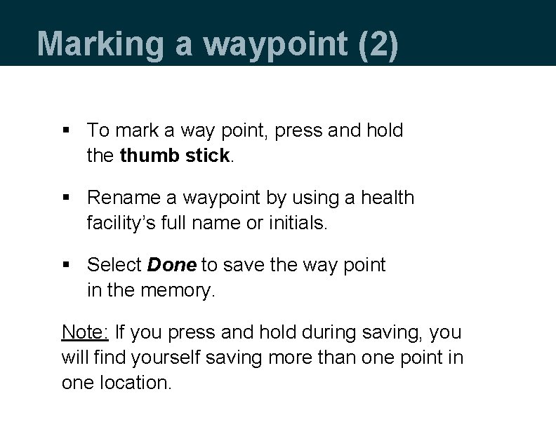 Marking a waypoint (2) § To mark a way point, press and hold the