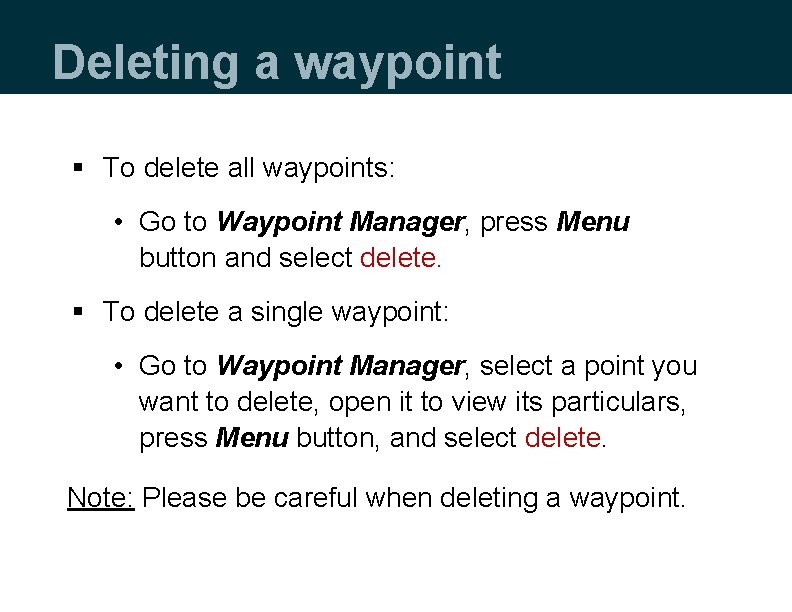 Deleting a waypoint § To delete all waypoints: • Go to Waypoint Manager, press