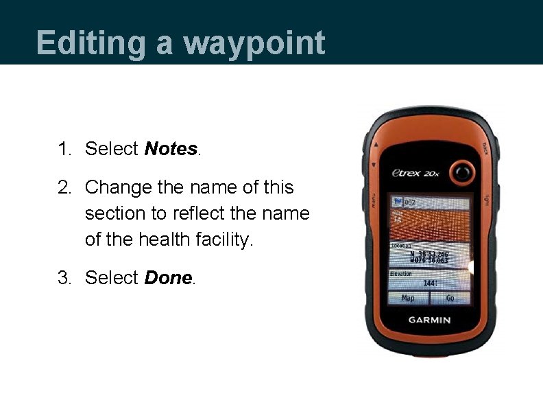Editing a waypoint 1. Select Notes. 2. Change the name of this section to