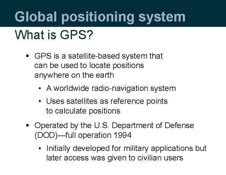 Global positioning system What is GPS? § GPS is a satellite-based system that can