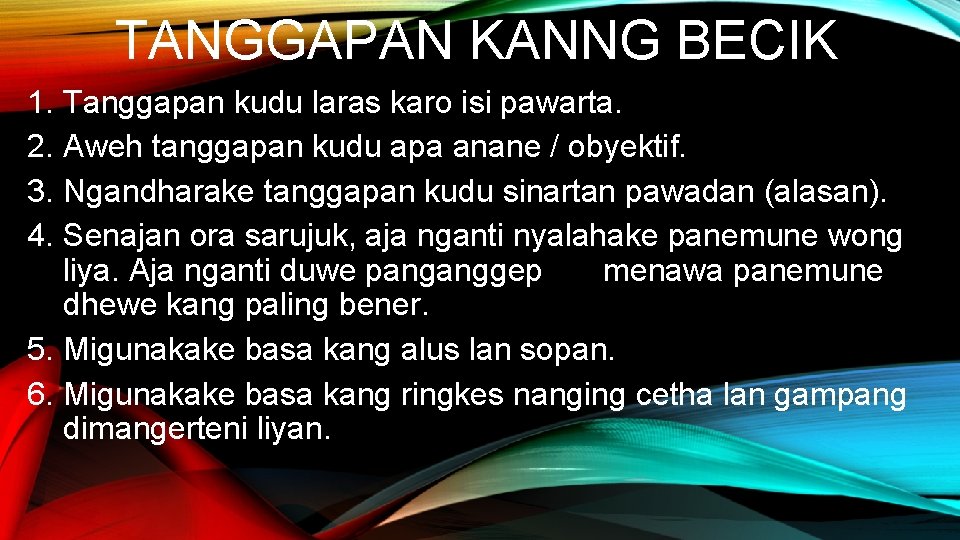 TANGGAPAN KANNG BECIK 1. Tanggapan kudu laras karo isi pawarta. 2. Aweh tanggapan kudu