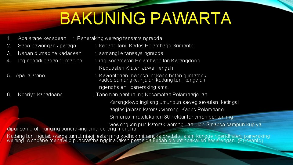 BAKUNING PAWARTA 1. 2. 3. 4. Apa arane kedadean : Paneraking wereng tansaya ngrebda