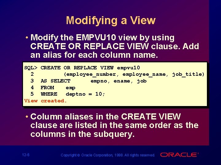 Modifying a View • Modify the EMPVU 10 view by using CREATE OR REPLACE