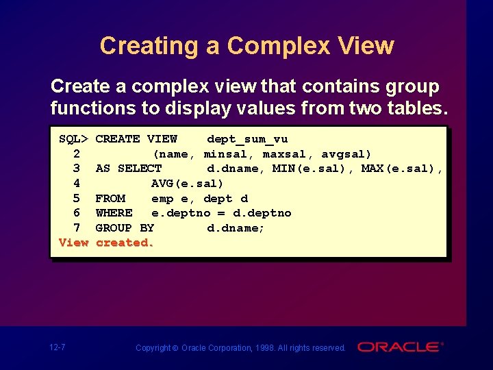 Creating a Complex View Create a complex view that contains group functions to display