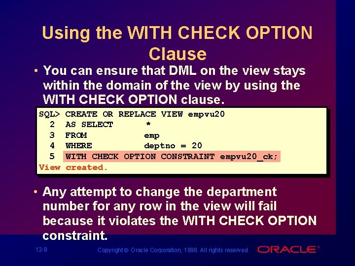 Using the WITH CHECK OPTION Clause • You can ensure that DML on the