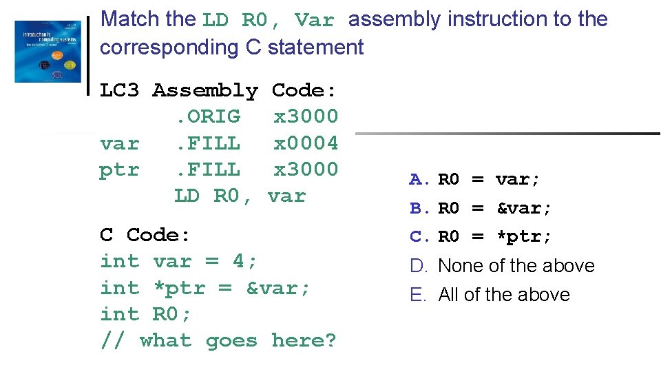 Match the LD R 0, Var assembly instruction to the corresponding C statement LC