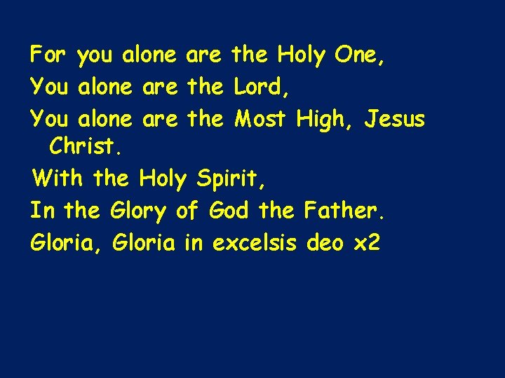 For you alone are the Holy One, You alone are the Lord, You alone