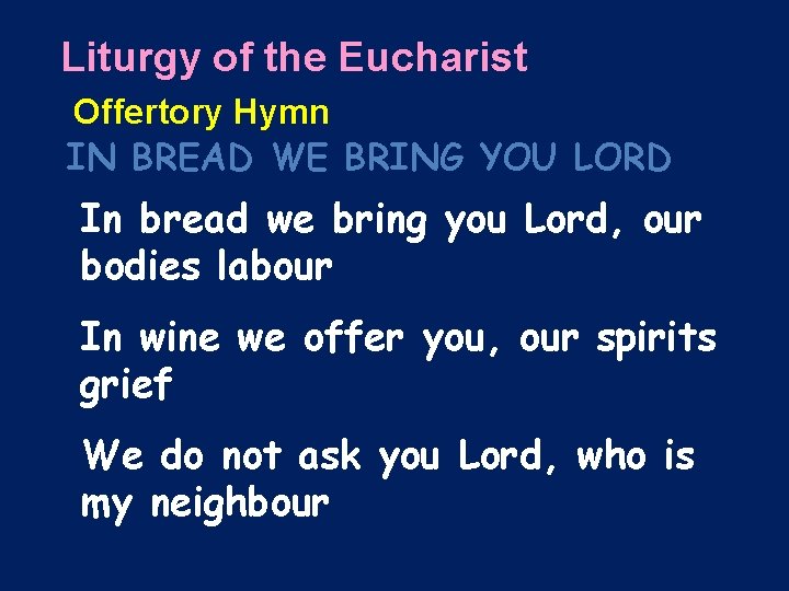 Liturgy of the Eucharist Offertory Hymn IN BREAD WE BRING YOU LORD In bread