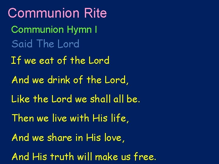 Communion Rite Communion Hymn I Said The Lord If we eat of the Lord