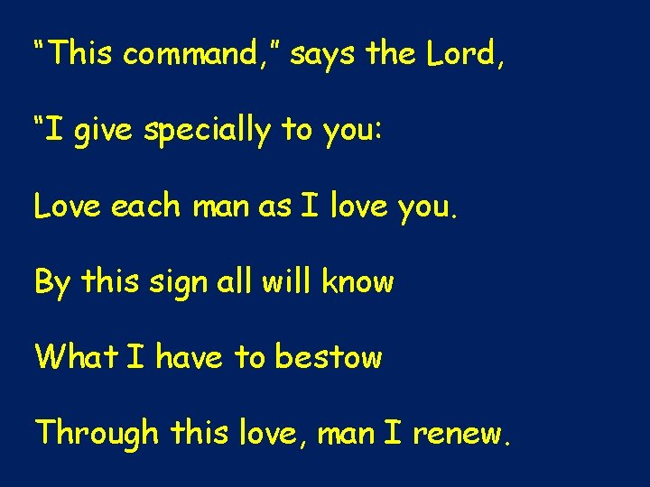 “This command, ” says the Lord, “I give specially to you: Love each man