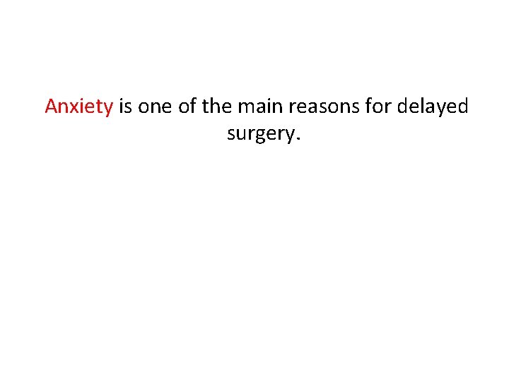 Anxiety is one of the main reasons for delayed surgery. 
