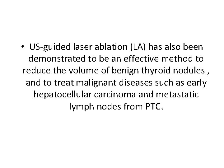  • US‐guided laser ablation (LA) has also been demonstrated to be an effective