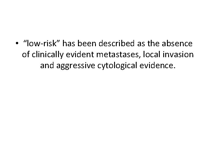  • “low‐risk” has been described as the absence of clinically evident metastases, local
