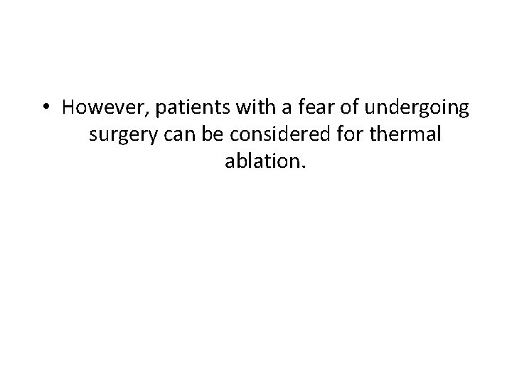  • However, patients with a fear of undergoing surgery can be considered for