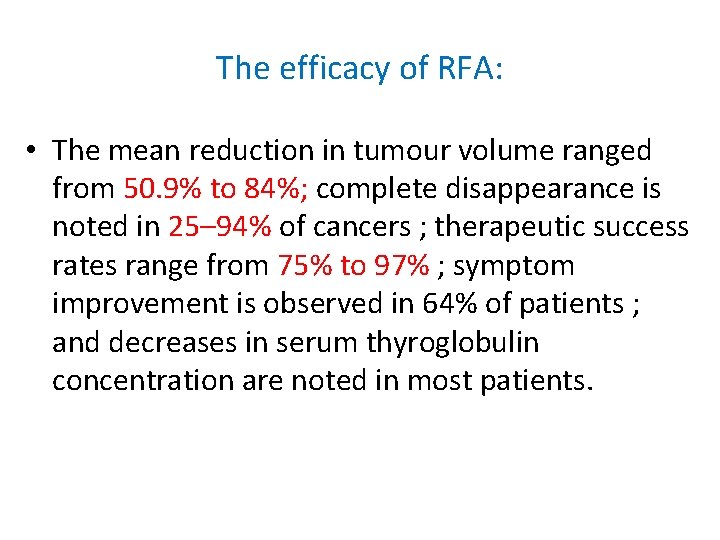 The efficacy of RFA: • The mean reduction in tumour volume ranged from 50.