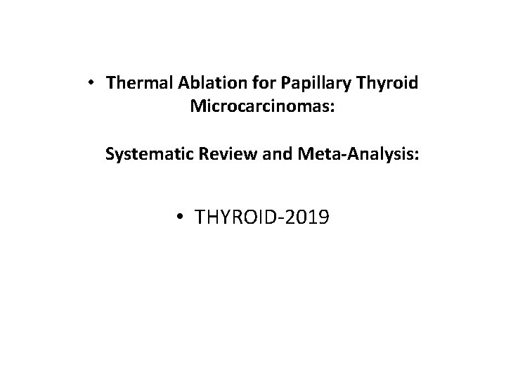  • Thermal Ablation for Papillary Thyroid Microcarcinomas: Systematic Review and Meta‐Analysis: • THYROID‐