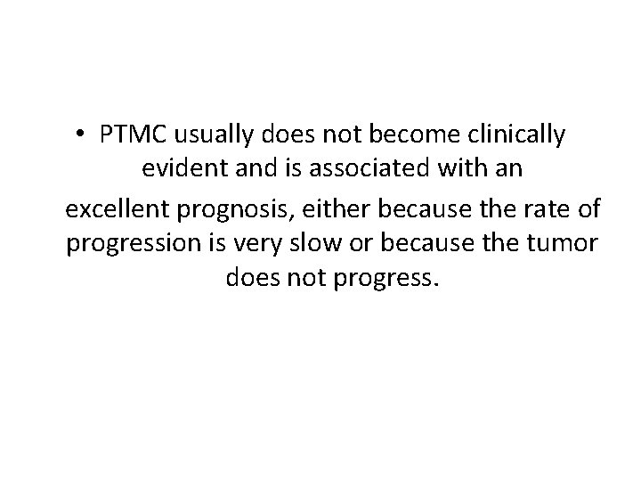  • PTMC usually does not become clinically evident and is associated with an