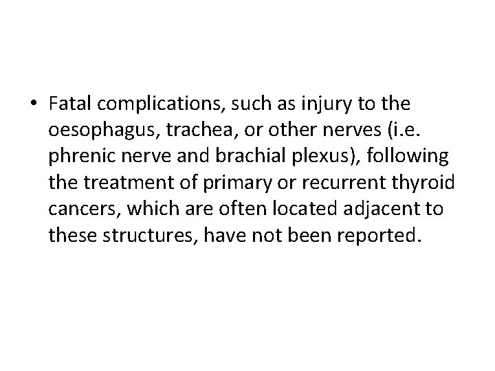  • Fatal complications, such as injury to the oesophagus, trachea, or other nerves