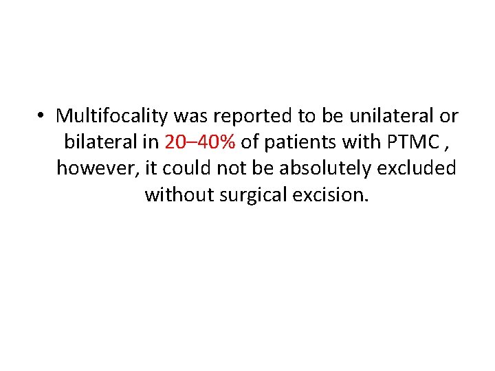  • Multifocality was reported to be unilateral or bilateral in 20– 40% of