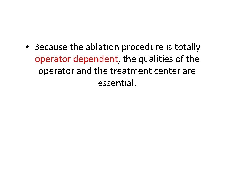  • Because the ablation procedure is totally operator dependent, the qualities of the